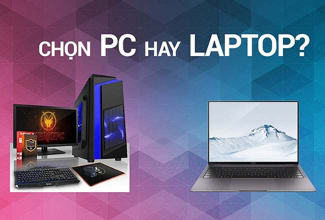 Chọn Laptop hay PC để làm việc và học?